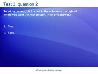 Create your first workbookInsert a column or rowExcel gives a new column or row the heading its place requires, and changes the headings of later columns and rows. Animation: Right-click, and click Play.Play the animation to see the process of inserting a column and a row in a worksheet.