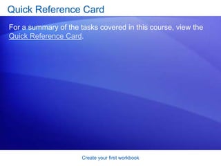 Create your first workbookTest 3, question 1: AnswerClick Clear in the Editing group on the Home tab. Then click Clear Formats. 