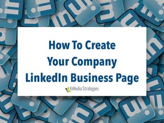 How To Create
Your Company
LinkedIn Business Page
 