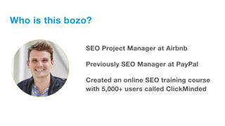 SEO Project Manager at Airbnb
Previously SEO Manager at PayPal
Created an online SEO training course
with 5,000+ users cal...