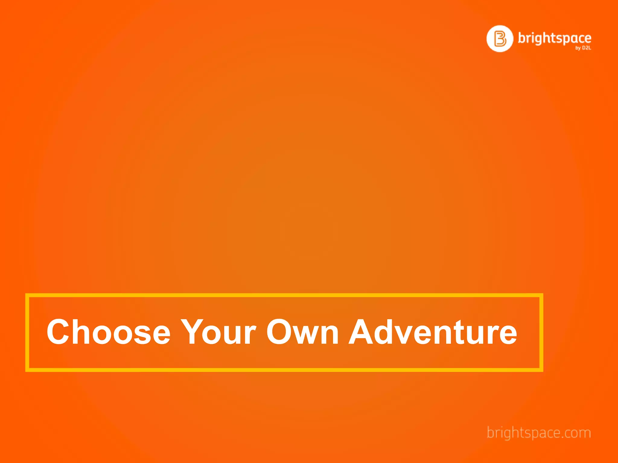 Choose your Own Adventure with Brightspace PPT