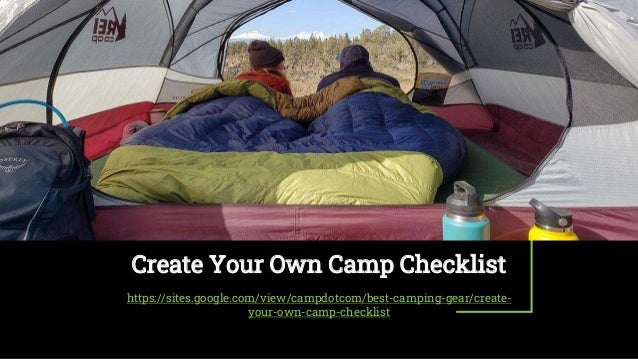 Create Your Own Camp Checklist
https://sites.google.com/view/campdotcom/best-camping-gear/create-
your-own-camp-checklist
 