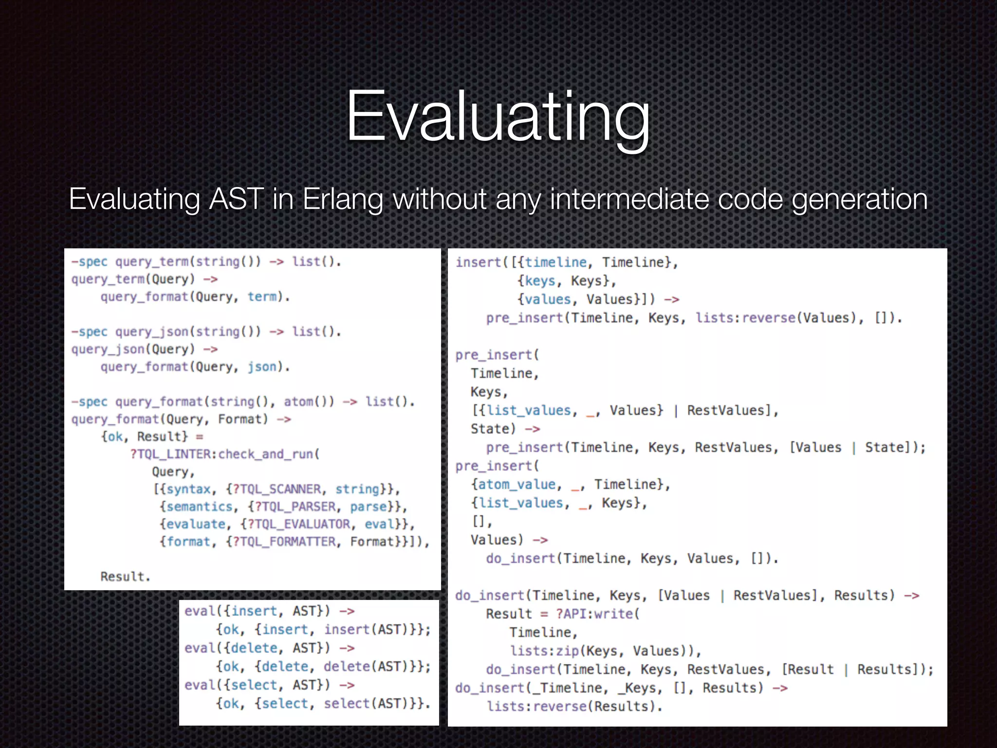 Evaluating
Evaluating AST in Erlang without any intermediate code generation
 