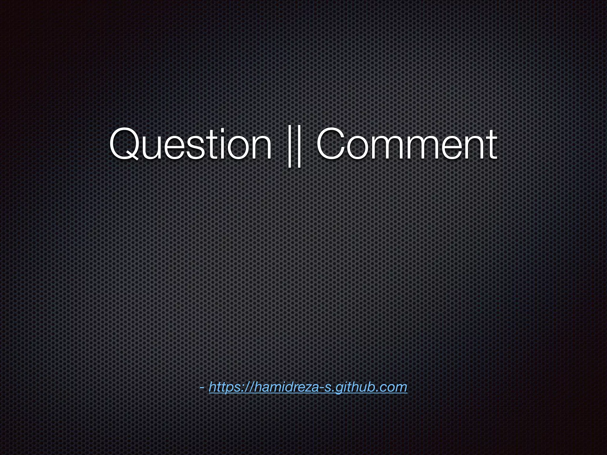 Question || Comment
- https://hamidreza-s.github.com
 