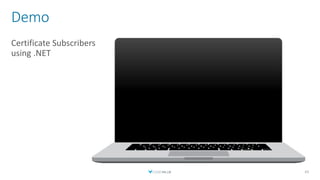 Demo
Certificate Subscribers
using .NET
43
 