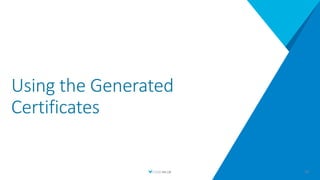 Using the Generated
Certificates
44
 