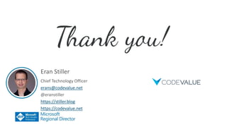Eran Stiller
Chief Technology Officer
erans@codevalue.net
@eranstiller
https://stiller.blog
https://codevalue.net
 