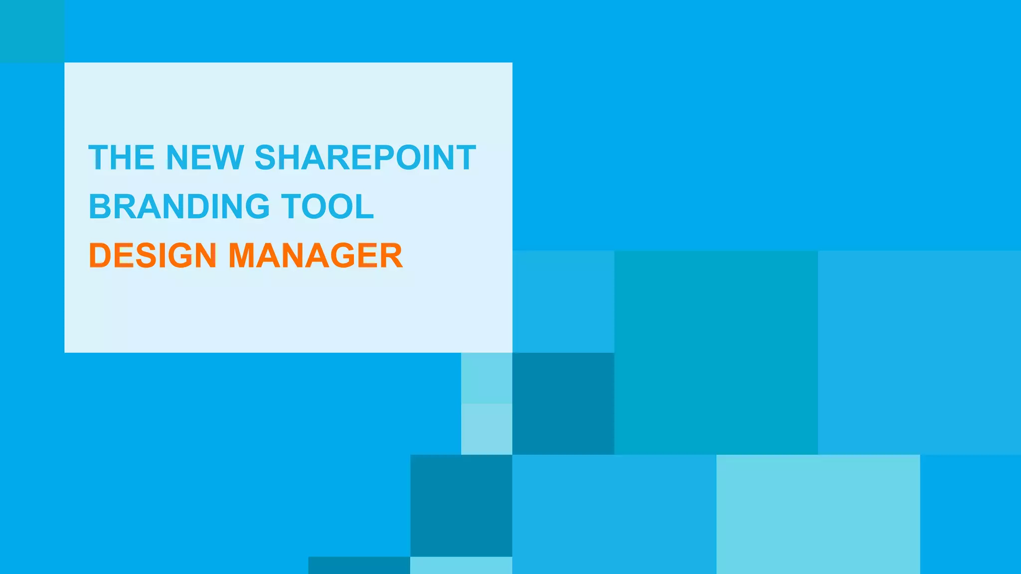 THE NEW SHAREPOINT
BRANDING TOOL
DESIGN MANAGER
 