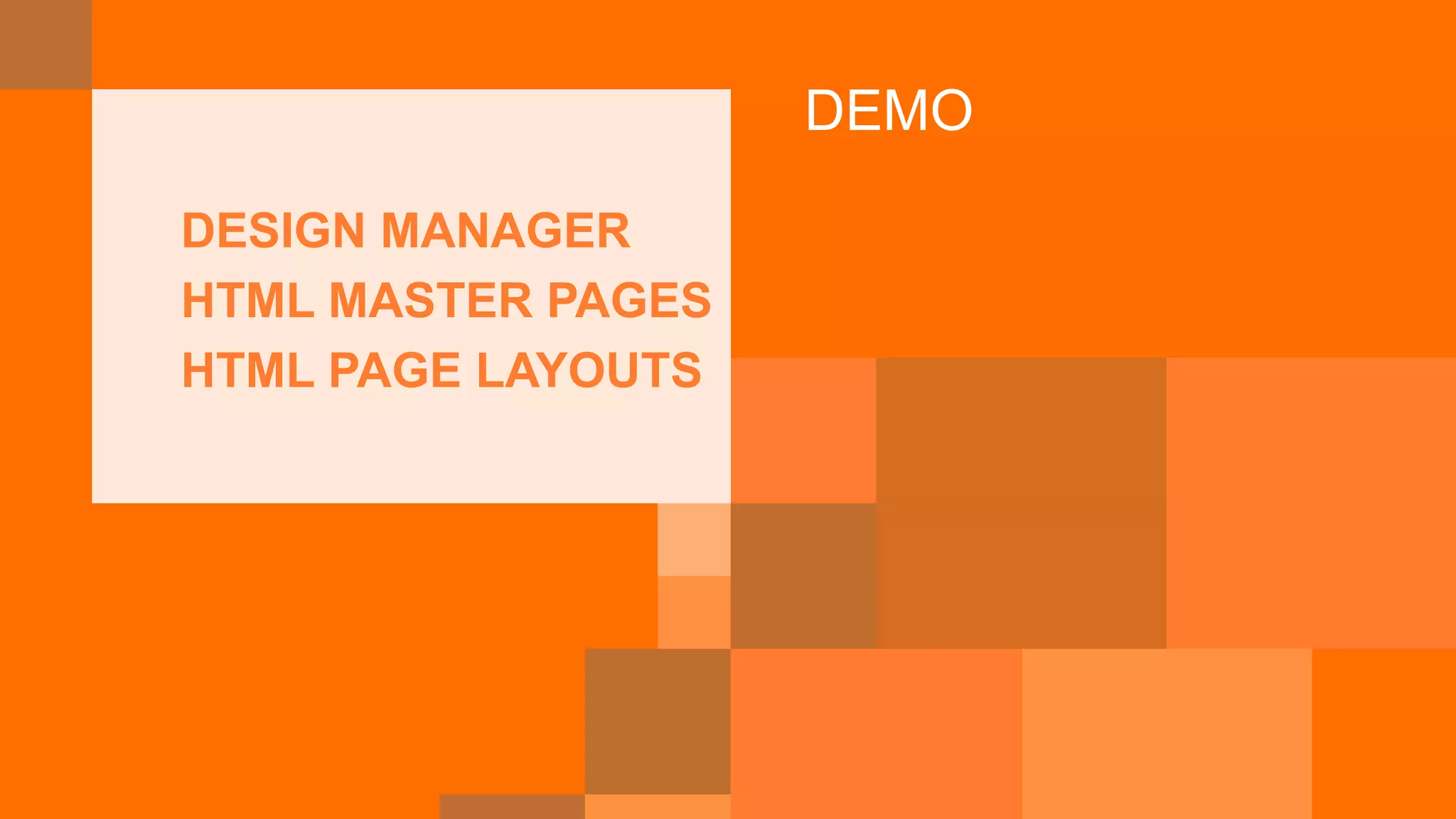 DEMO
DESIGN MANAGER
HTML MASTER PAGES
HTML PAGE LAYOUTS
 