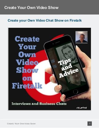 Create your Own Video Chat Show on Firetalk
Create Your Own Video Show
Create Your Own Video Show 1
 