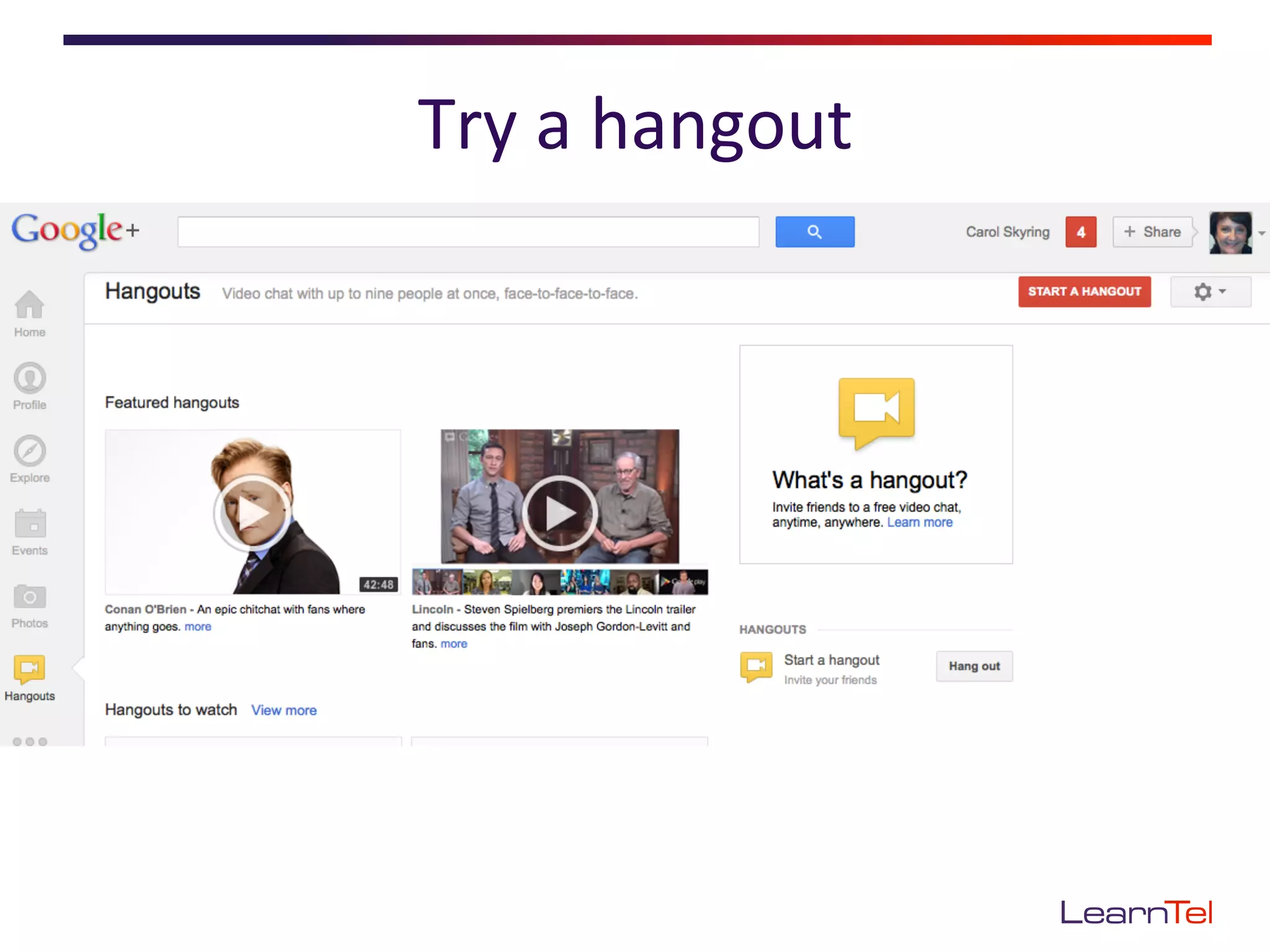 Try	
  a	
  hangout	
  
 
