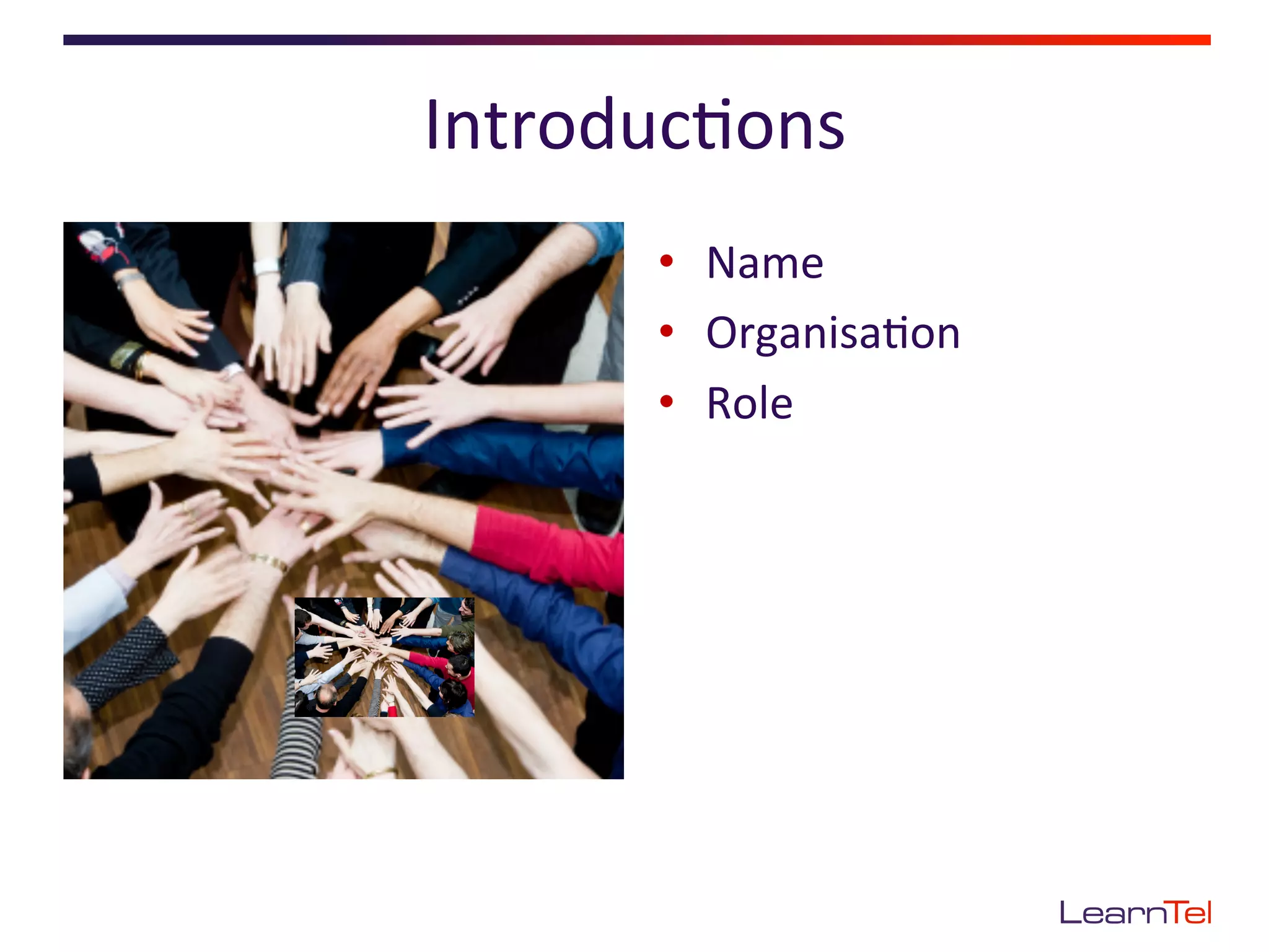 Introduc<ons	
  
        •  Name	
  
        •  Organisa<on	
  
        •  Role	
  
 