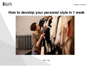 - info@ielfs.com - www.ielfs.com -
How to develop your personal style in 1 week
Italian E-Learning Fashion School Milan - Italy
 