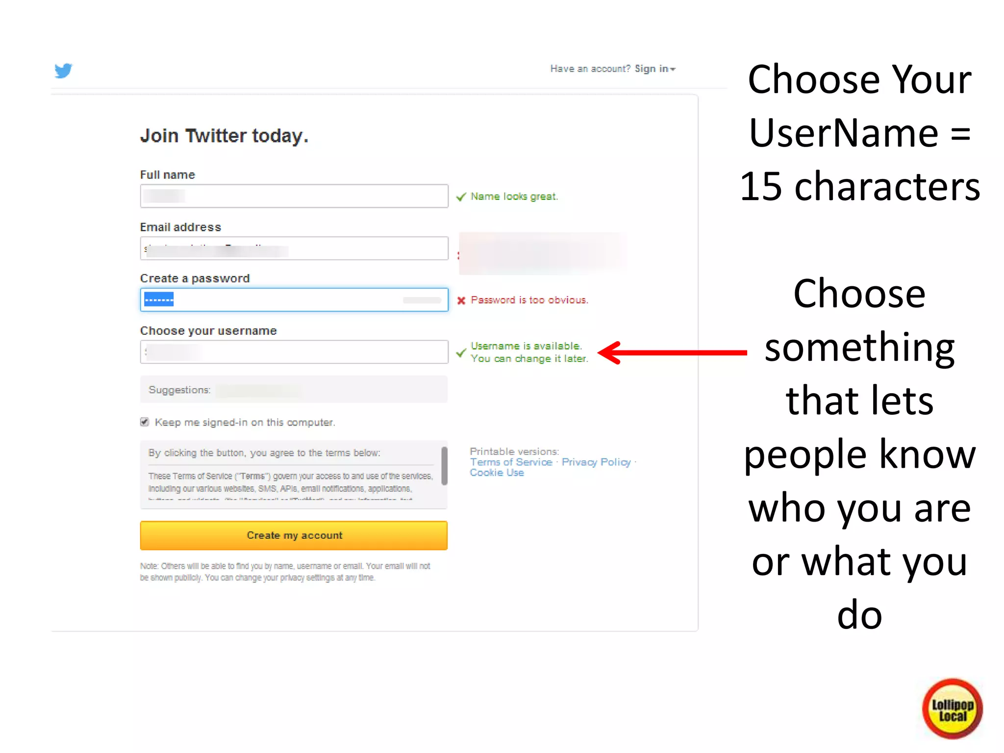 Choose Your
UserName =
15 characters
Choose
something
that lets
people know
who you are
or what you
do
 