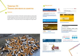 Quelques pistes
Créathon Polytech • 23-24 mars 17
23
La ville de Charleroi vient de distribuer 13 000 cendriers individuels portables pour éradiquer le fléau
des mégots de cigarette. Encore faut-il que les fumeurs utilisent ces cendriers ! Quelle sensibilisation
innovante, réplicable dans d’autres villes pourrait être mise en place dont l’objectif serait « zéro
mégot dans les rues » ? Et que pourrait-on faire pour valoriser intelligemment les mégots récoltés ?
Thématique 10 :
Tendance zéro mégots de cigarettes
Inspiration
https://www.rtbf.be/info/regions/hainaut/detail_la-ville-
de-charleroi-part-en-guerre-contre-les-megots-jetes-en-
rue?id=9505420
https://www.walloniepluspropre.be/
http://www.unine.ch/unine/home/pour-les-etudiants/developpement-durable/
gestion-des-dechets/operation_zero_megots.html
http://www.charleroi.be/node/6341
http://www.stop-tabac.ch/fr/les-megots-une-dangereuse-pollution
http://www.natura-sciences.com/environnement/recyclage-me-
gots-paris-terracycle865.html
http://www.jcenantes.fr/actions-2017/zero-megot/
 