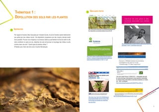 Quelques pistes
Créathon Polytech • 23-24 mars 17
5
Par rapport à d’autres villes marquées par l’industrie lourde, le sol de Charleroi serait relativement
peu pollué par des métaux lourds. Une dépollution progressive par des moyens naturels serait
donc possible. Pouvez-vous imaginez un processus viable qui permettrait à la fois de verdir la ville
(donc améliorer le cadre de vie), dépolluer les sols et favoriser le recyclage des métaux lourds
contenu dans ces sols ? Quels types de plantes utiliser ?
N’hésitez pas à faire des liens avec d’autres thématiques.
Thématique 1 :
Dépollution des sols par les plantes
Inspiration http://www.futura-sciences.com/planete/actualites/pollu-
tion-depollution-sol-plantes-testee-france-60159/
http://eureka.lorraine.eu/jahia/webdav/site/eureka/shared/sim-
pleviewer/110616_fr/pdf/didier-techer.pdf
http://www.7sur7.be/7s7/fr/1502/Belgique/
article/detail/2552601/2015/12/10/La-Wal-
lonie-songe-aux-plantes-pour-depolluer-
ses-sols.dhtml
http://www.valbiom.be/files/gallery/8ecoterreslemis-
canthus_uneopportunitepourlavalorisationdesfriche-
setpourlaphytoremediation1273671171.pdf
Lien avec projet Pollusol 2 (2009-2013) – cartographie des sols
en zones soumises historiquement à des pressions industrielles
et urbaines fortes (informations et données existantes sur Charle-
roi) – DPS et SPAQUE
http://www.pollusol2.spaque.be/01265/fr/POLLUSOL-2
http://symbioses.be/pdf/80/dossier/Sy-80-15.pdf
 