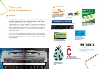 Quelques pistes
Créathon Polytech • 23-24 mars 17
15
L’habitat dans la région de Charleroi est en moyenne plus ancien que dans le reste de la Wallonie. Or,
les habitations anciennes présentent souvent un mauvais bilan énergétique. En outre, à Charleroi,
les logements locatifs représentent une part importante du parc.
L’énergie coûte cher. Or, ce sont souvent les personnes à revenu modeste qui ont le plus de mal
à maîtriser et contrôler leur consommation énergétique (les personnes âgées passent une grande
partie de leur temps à la maison, les maisons sont de moins bonne qualité ou moins bien isolées…).
Comment rendre la rénovation énergétique sexy et abordable pour (re)donner l’envie d’entamer une
rénovation de son logement ?
En outre, pourriez-vous imaginer un package technologique peu coûteux permettant aux personnes
à revenu modeste de contrôler leur consommation d’énergie et concevoir un système permettant de
sensibiliser et accompagner ces personnes à diminuer leur consommation d’énergie et améliorer la
qualité de l’air intérieur ?
Thématique 6 :
Rendre l’habitat efficient
Inspiration http://www.maisonhabitatdurable.be/
squelettes/media/maison-habitat-du-
rable.png
http://www.thethermograpiclibrary.org/index.php?title=Carte_thermographique
http://www.cehd.be/
http://www.igretec.com/wp-content/uploads/
sites/2/2014/09/Guide-de-la-thermogra-
phie-aerienne.pdf
http://www.charleroi.be/actualit/lactu-du-coll-ge-3
http://www.reimaginerpe.org/node/965
https://ec.europa.eu/energy/sites/ener/files/docu-
ments/INSIGHT_E_Energy%20Poverty%20-%20
Main%20Report_FINAL.pdf
http://paris.familles-a-energie-posi-
tive.fr/fr/objectifs-et-origine-1693.html
http://www.walloniedesign.be/
recentre/110315publicationwa-
terlab.pdf
http://repository.tudelft.nl/
islandora/object/uuid:b27d-
5ca8-81f7-4b5f-b9f1-88a4ef7d7de-
b?collection=research
 