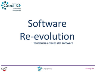 Software
Re-evolution
ana2lp.mx#creaTIC
Tendencias claves del software
 