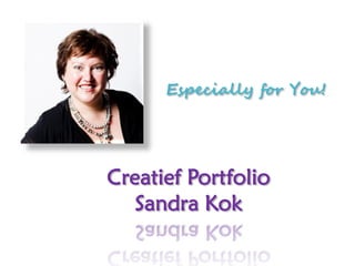 Especially for You!




Creatief Portfolio
   Sandra Kok
 