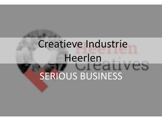 Creatieve Industrie
Heerlen
SERIOUS BUSINESS
 