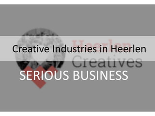 Creative Industries in Heerlen
SERIOUS BUSINESS
 