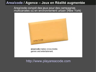 Area/code   /   Agence – Jeux en Réalité augmentée Area/code conçoit des jeux pour des campagnes multicanales ou en environnement urbain (New York)  http://www.playareacode.com 