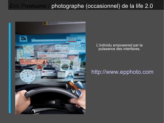 Erik Pawassar /  photographe (occasionnel) de la life 2.0 L’individu  empowered  par la puissance des interfaces. http://www.epphoto.com 