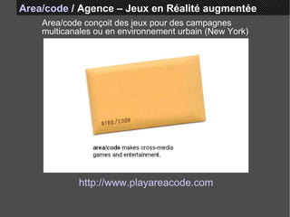 Area/code   /   Agence – Jeux en Réalité augmentée Area/code conçoit des jeux pour des campagnes multicanales ou en environnement urbain (New York)  http://www.playareacode.com 