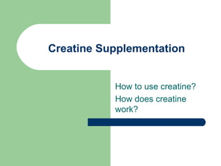 Creatine Supplementation How to use creatine?  How does creatine work? 
