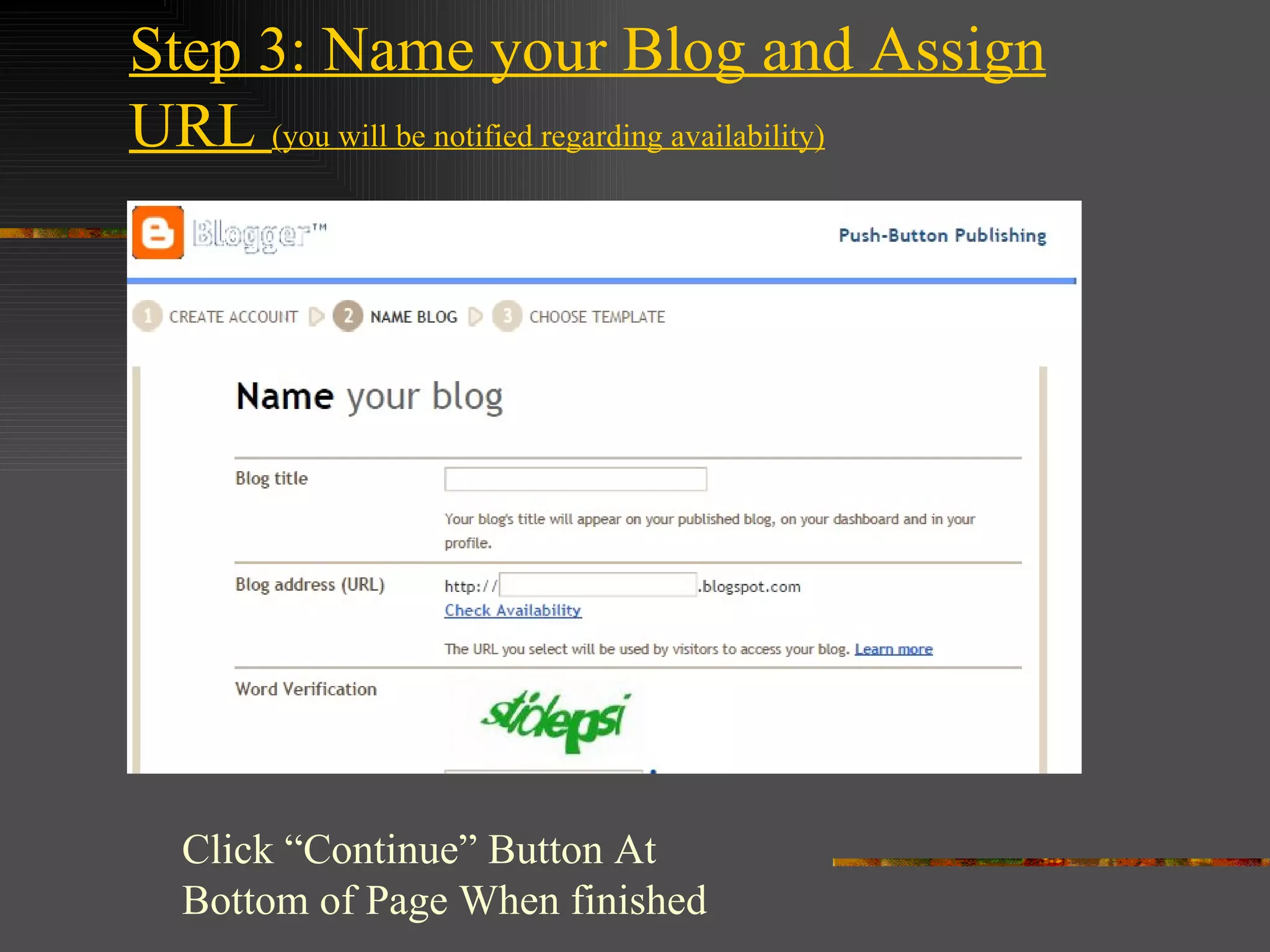 Step 3: Name your Blog and Assign URL (you will be notified regarding availability) Click “Continue” Button At Bottom of Page When finished