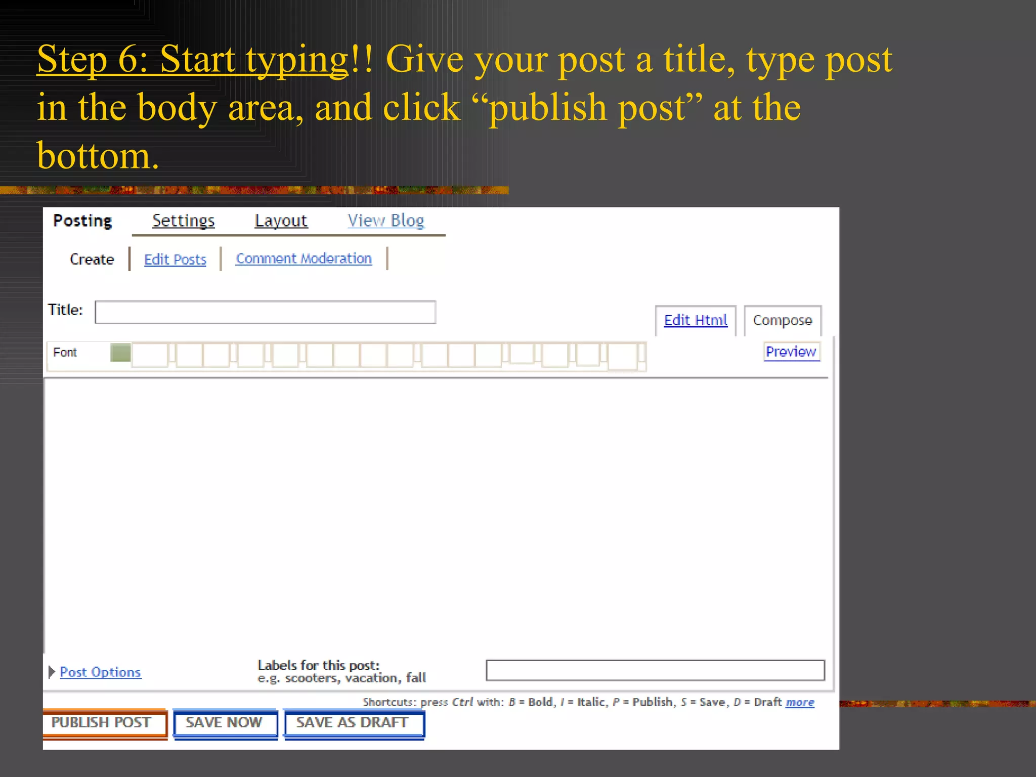 Step 6: Start typing !! Give your post a title, type post in the body area, and click “publish post” at the bottom.