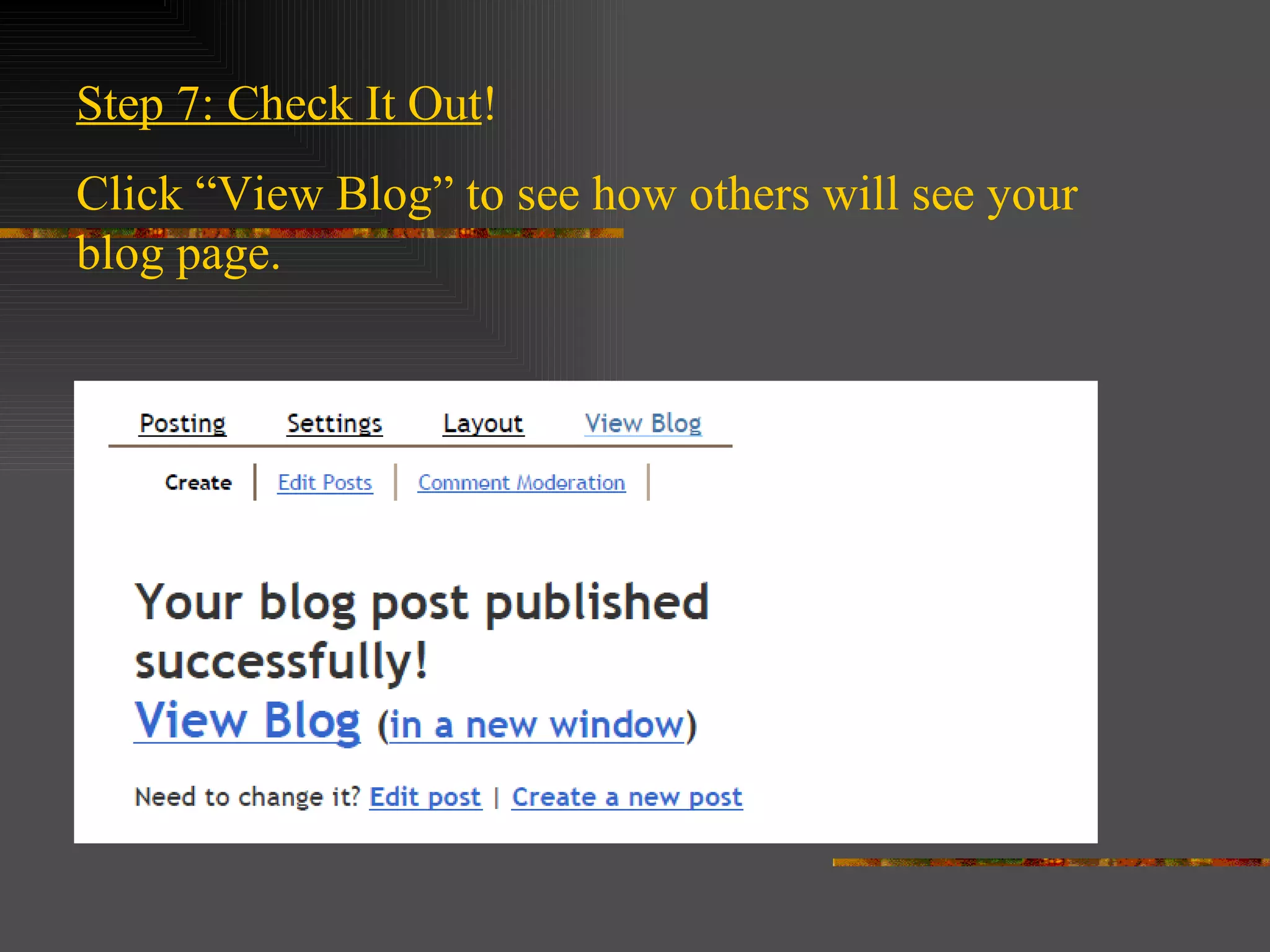 Step 7: Check It Out ! Click “View Blog” to see how others will see your blog page.