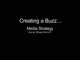 Media Strategy Can as “Energy Drink 2.0” Creating a Buzz… 