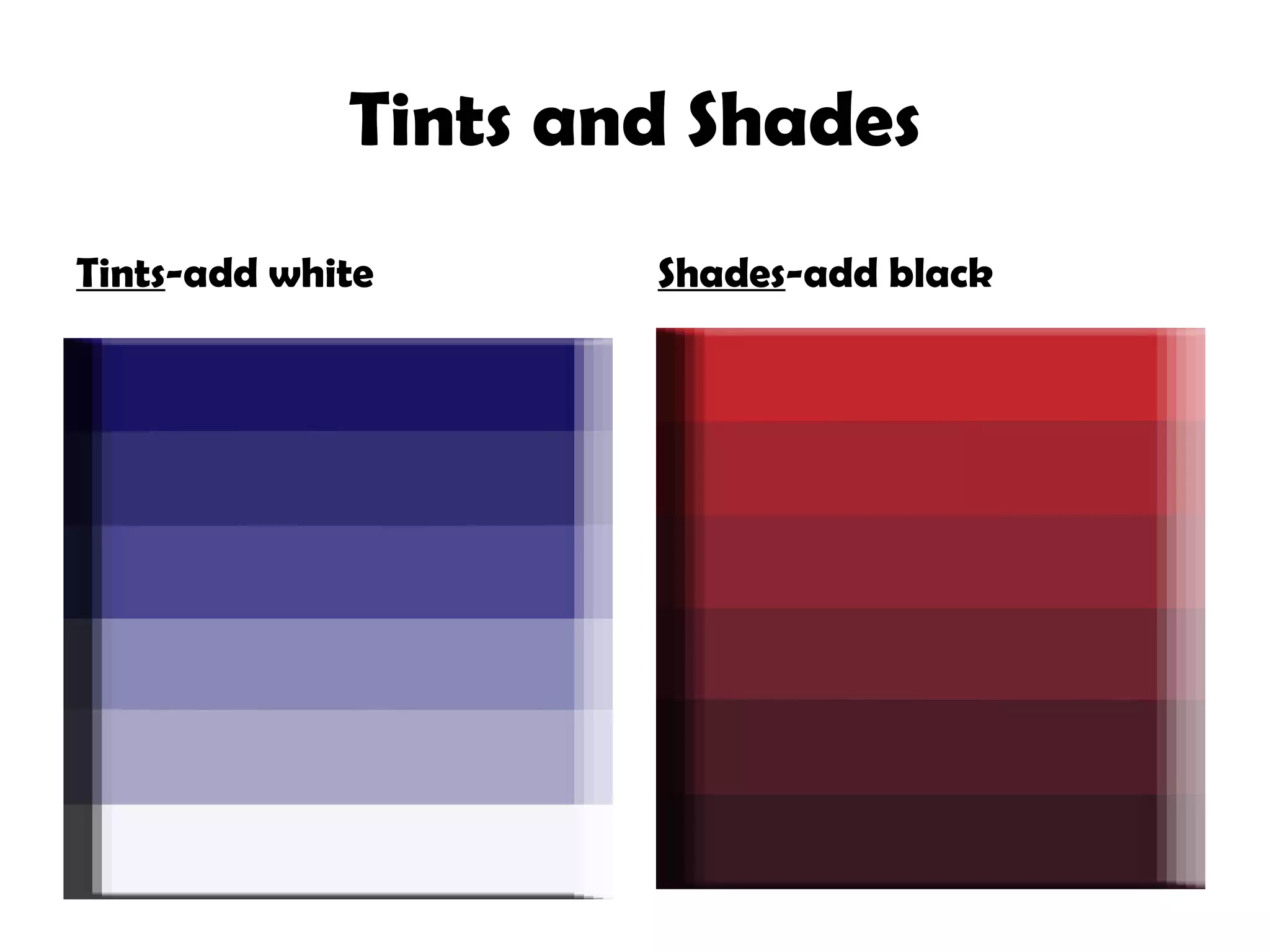 Tints and Shades Tints -add white Shades -add black