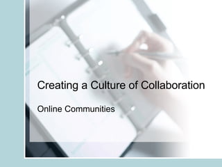 Creating a Culture of Collaboration Online Communities 