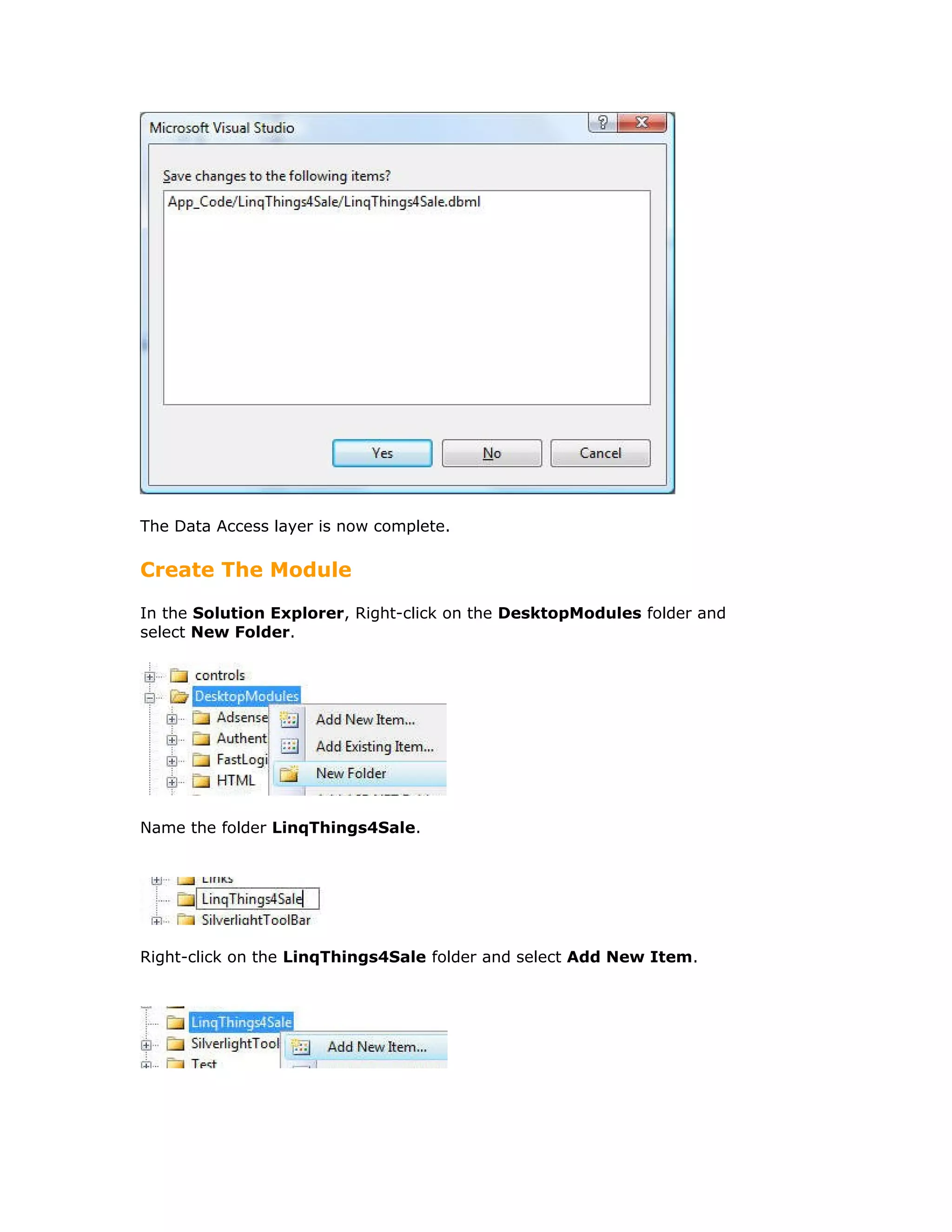 The Data Access layer is now complete.
Create The Module
In the Solution Explorer, Right-click on the DesktopModules folder and
select New Folder.
Name the folder LinqThings4Sale.
Right-click on the LinqThings4Sale folder and select Add New Item.
 