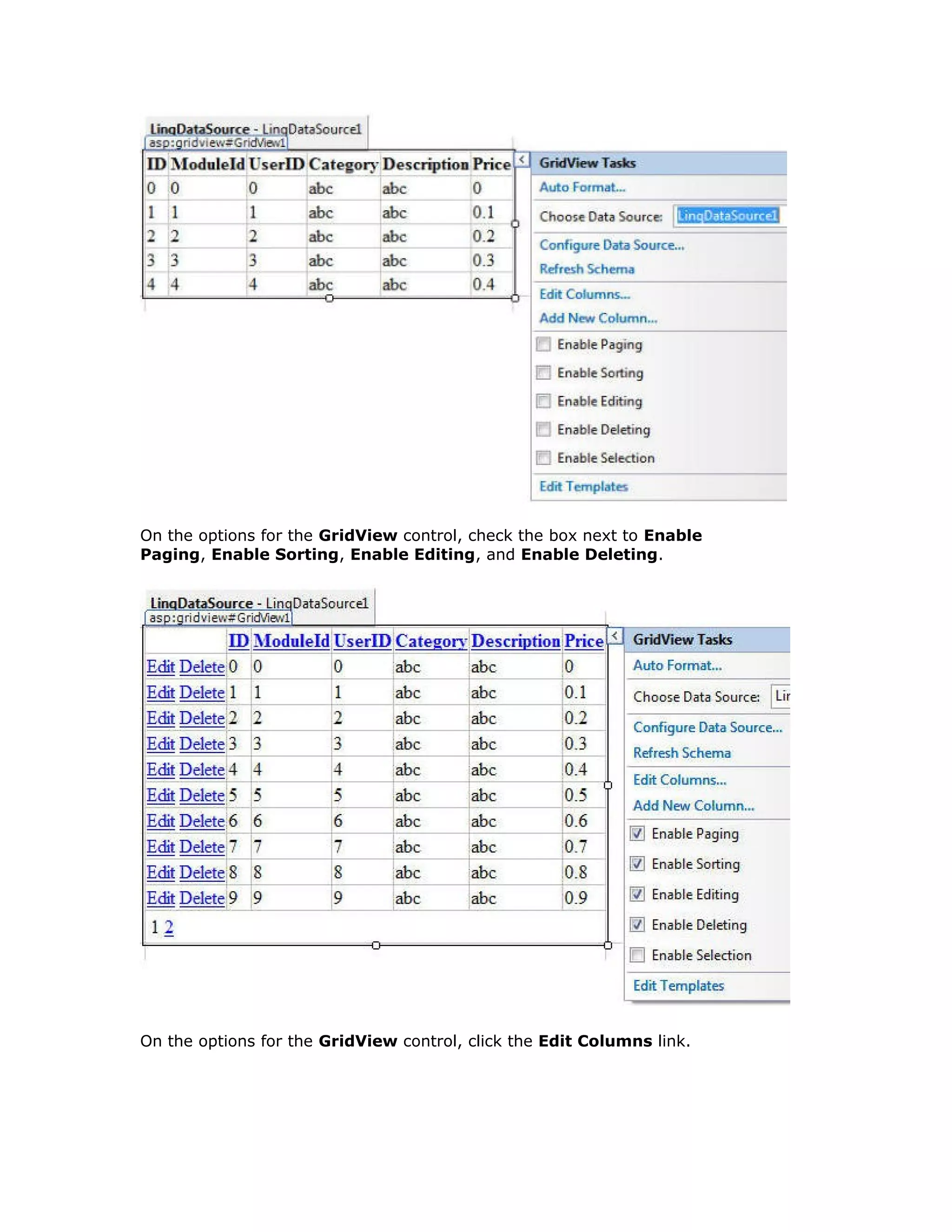 On the options for the GridView control, check the box next to Enable
Paging, Enable Sorting, Enable Editing, and Enable Deleting.
On the options for the GridView control, click the Edit Columns link.
 