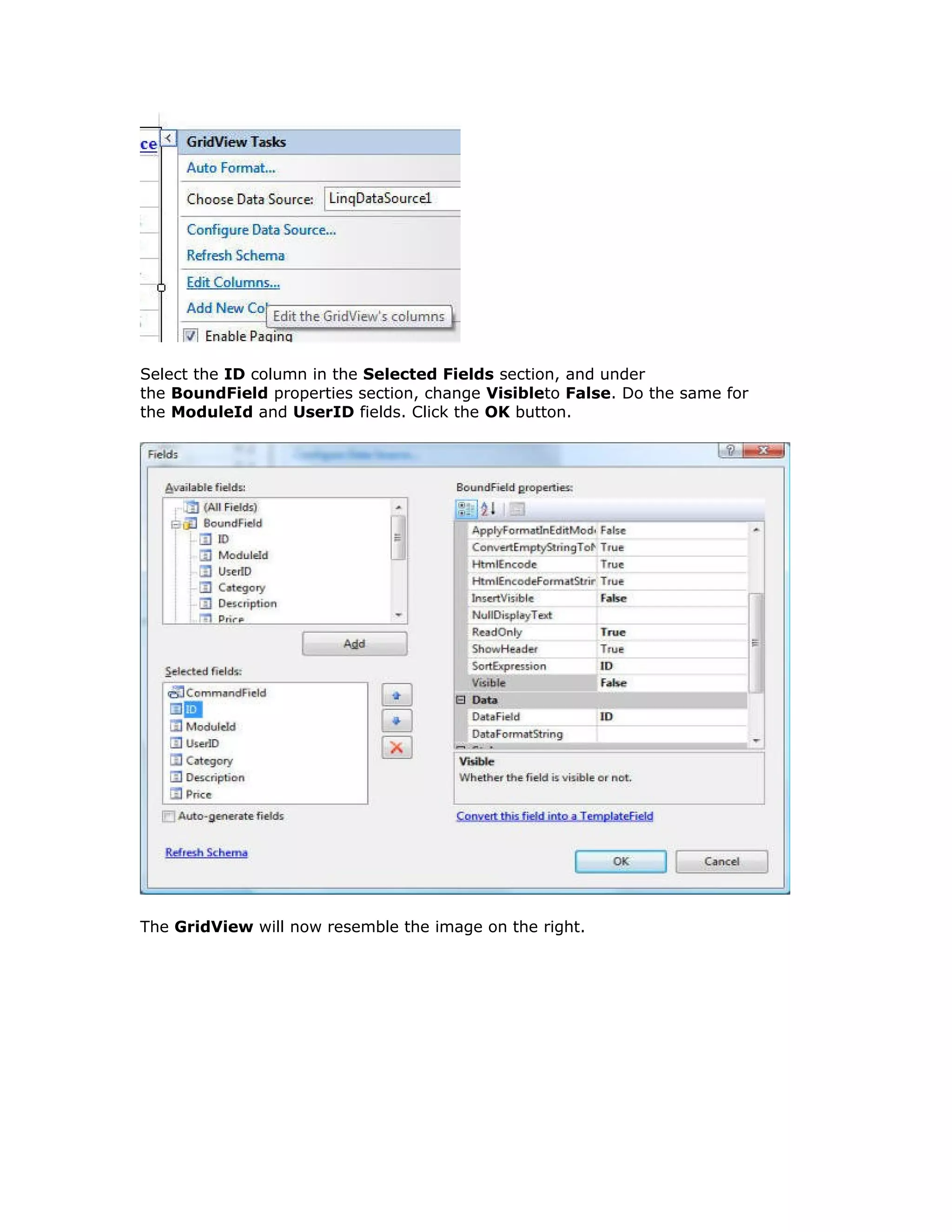 Select the ID column in the Selected Fields section, and under
the BoundField properties section, change Visibleto False. Do the same for
the ModuleId and UserID fields. Click the OK button.
The GridView will now resemble the image on the right.
 