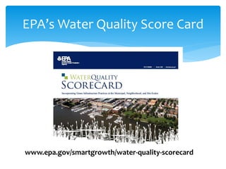 EPA’s Water Quality Score Card
www.epa.gov/smartgrowth/water-quality-scorecard
 