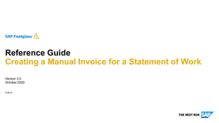 PUBLIC
Version 3.0
October 2020
Reference Guide
Creating a Manual Invoice for a Statement of Work
 