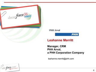 Leahanne Merritt Manager, CRM PHH Arval,  a PHH Corporation Company [email_address] 
