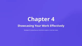 Chapter 4
Showcasing Your Work Effectively
Strategies for presenting your blockchain projects to maximise impact
 