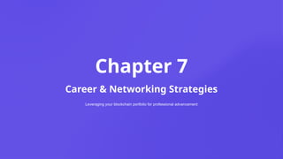 Chapter 7
Career & Networking Strategies
Leveraging your blockchain portfolio for professional advancement
 