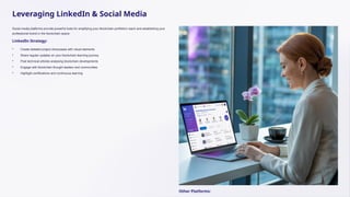 Leveraging LinkedIn & Social Media
Social media platforms provide powerful tools for amplifying your blockchain portfolio's reach and establishing your
professional brand in the blockchain space.
LinkedIn Strategy:
• Create detailed project showcases with visual elements
• Share regular updates on your blockchain learning journey
• Post technical articles analysing blockchain developments
• Engage with blockchain thought leaders and communities
• Highlight certifications and continuous learning
Other Platforms:
 