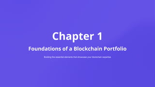 Chapter 1
Foundations of a Blockchain Portfolio
Building the essential elements that showcase your blockchain expertise
 