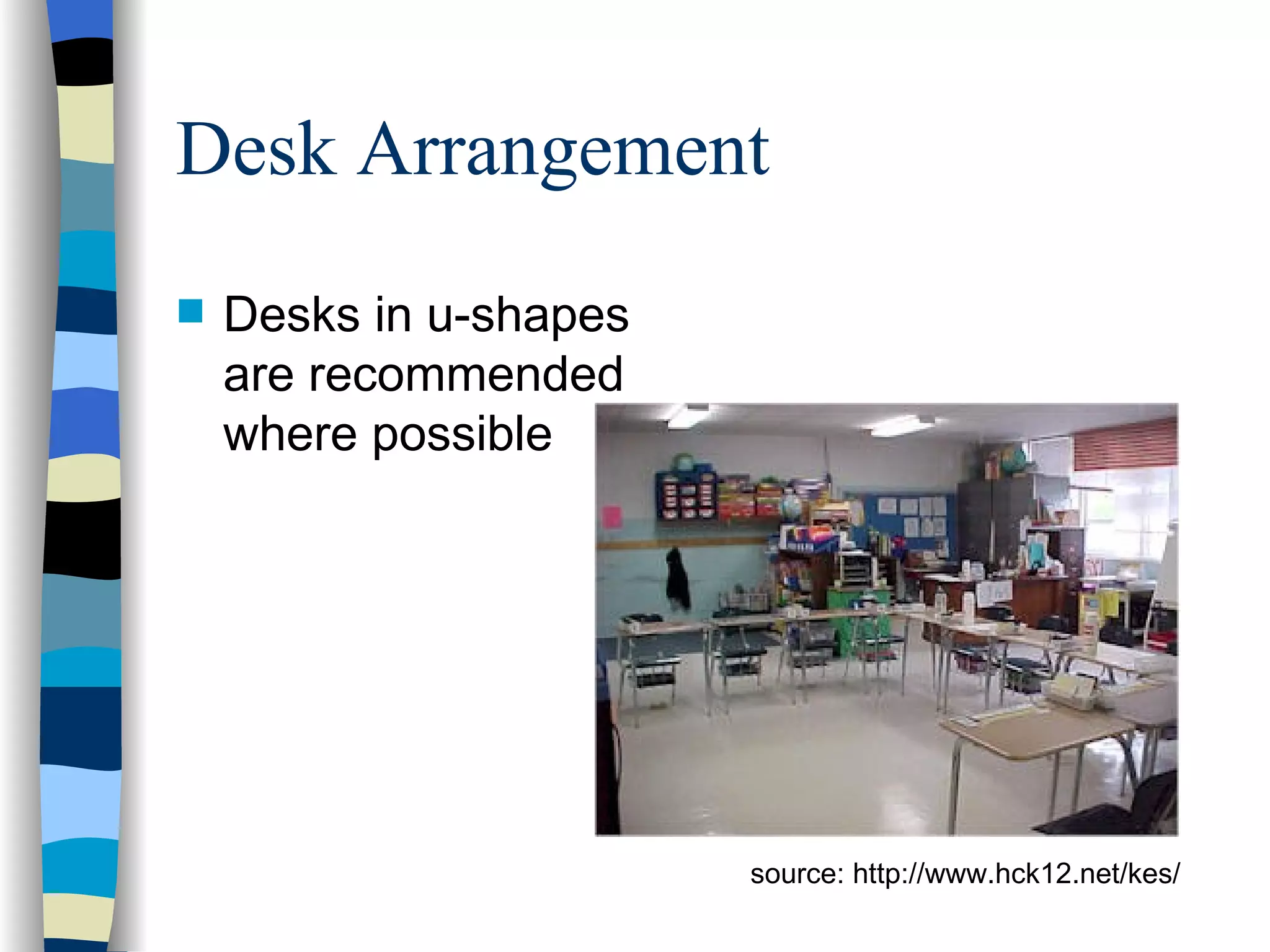 Desk Arrangement Desks in u-shapes are recommended where possible source: http://www.hck12.net/kes/ 