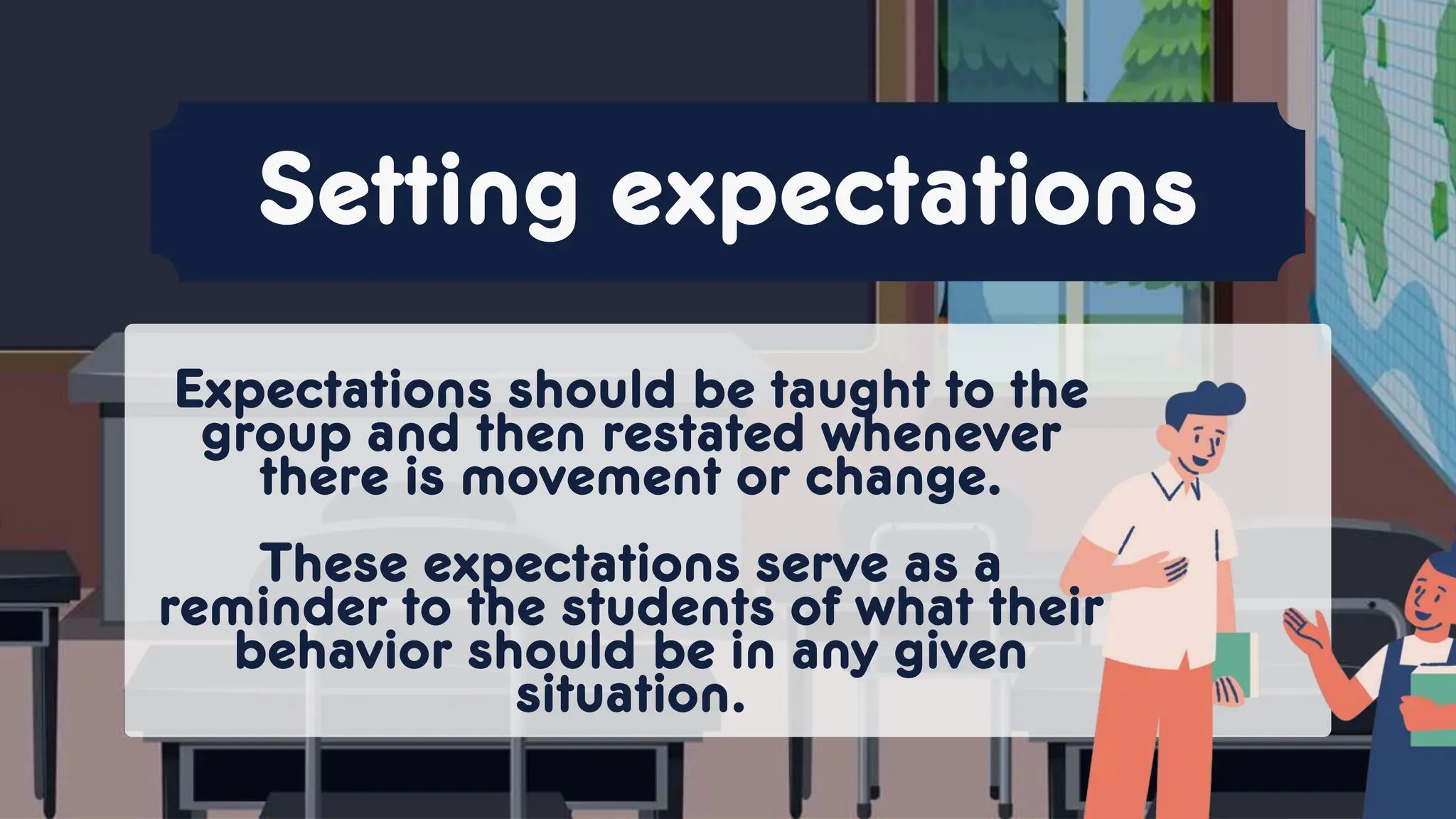 Expectations should be taught to the
group and then restated whenever
there is movement or change.
These expectations serve as a
reminder to the students of what their
behavior should be in any given
situation.
Setting expectations
 