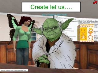 Create let us…. Kathryn Greenhill http://librariansmatter.com 