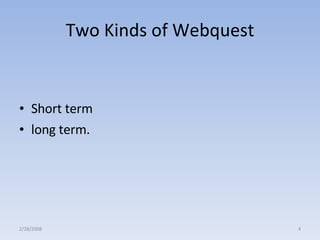 Two Kinds of Webquest Short term  long term. 2/28/2008 