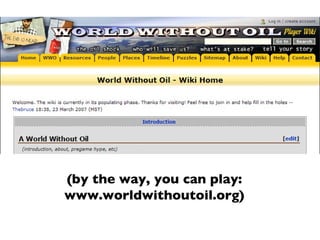 (by the way, you can play: www.worldwithoutoil.org) 